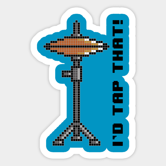 I'd Tap That! Sticker by drummingco